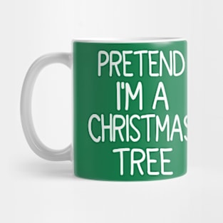 Pretend I'm A Christmas Tree Mug